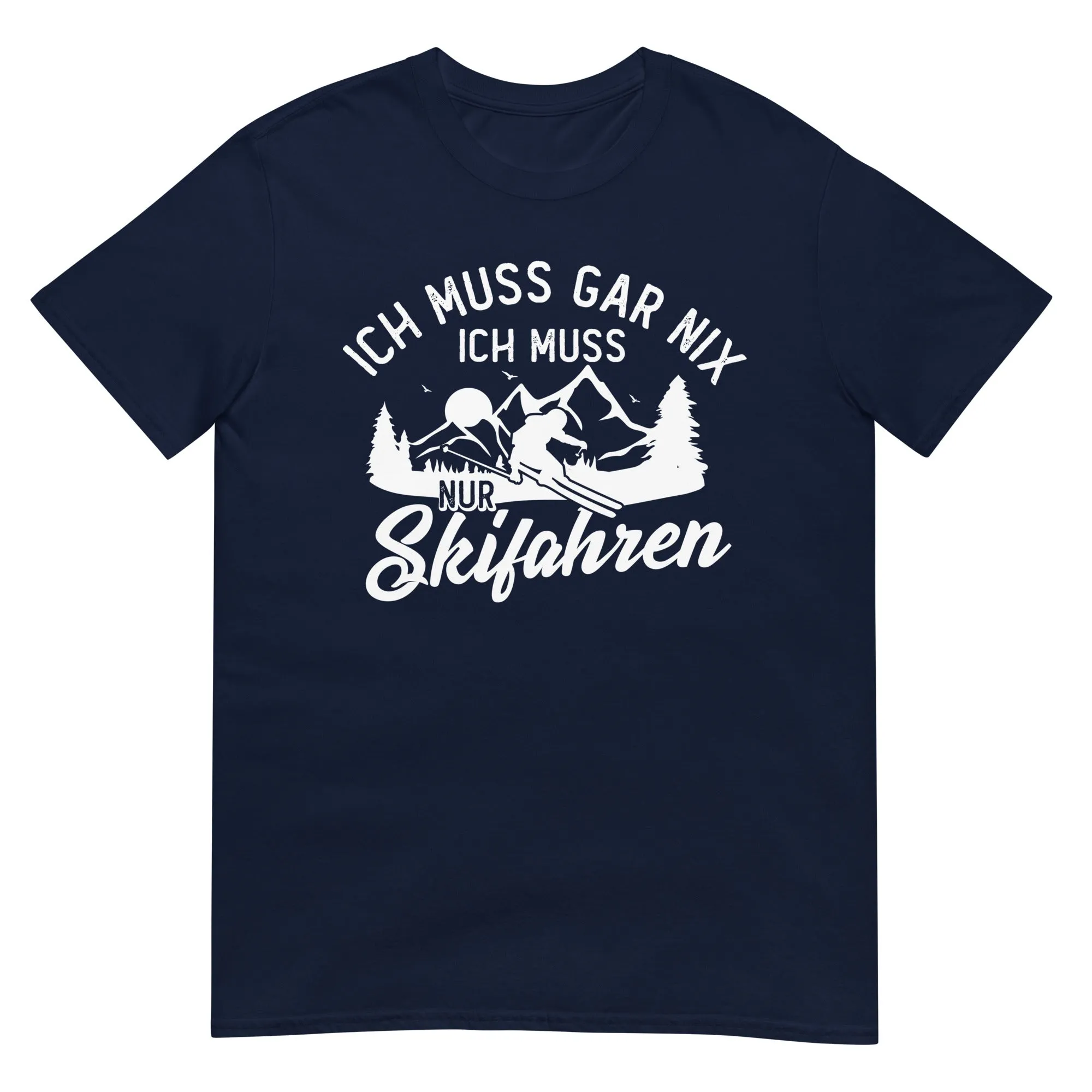 Ich muss gar nix, ich muss nur Skifahren - T-Shirt (Unisex)