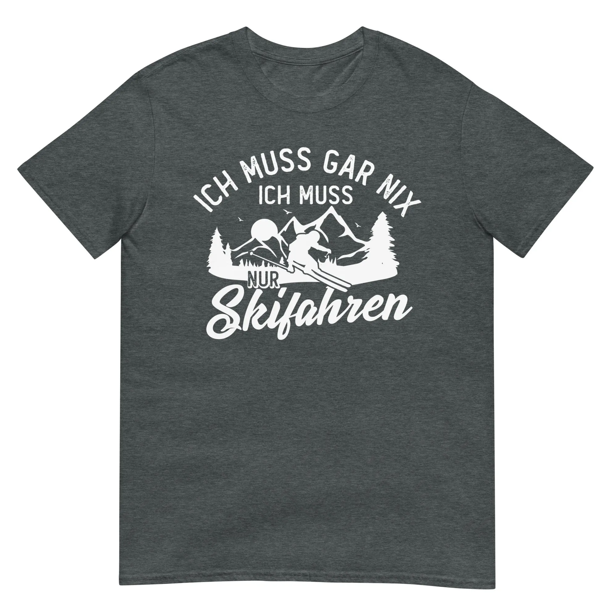 Ich muss gar nix, ich muss nur Skifahren - T-Shirt (Unisex)